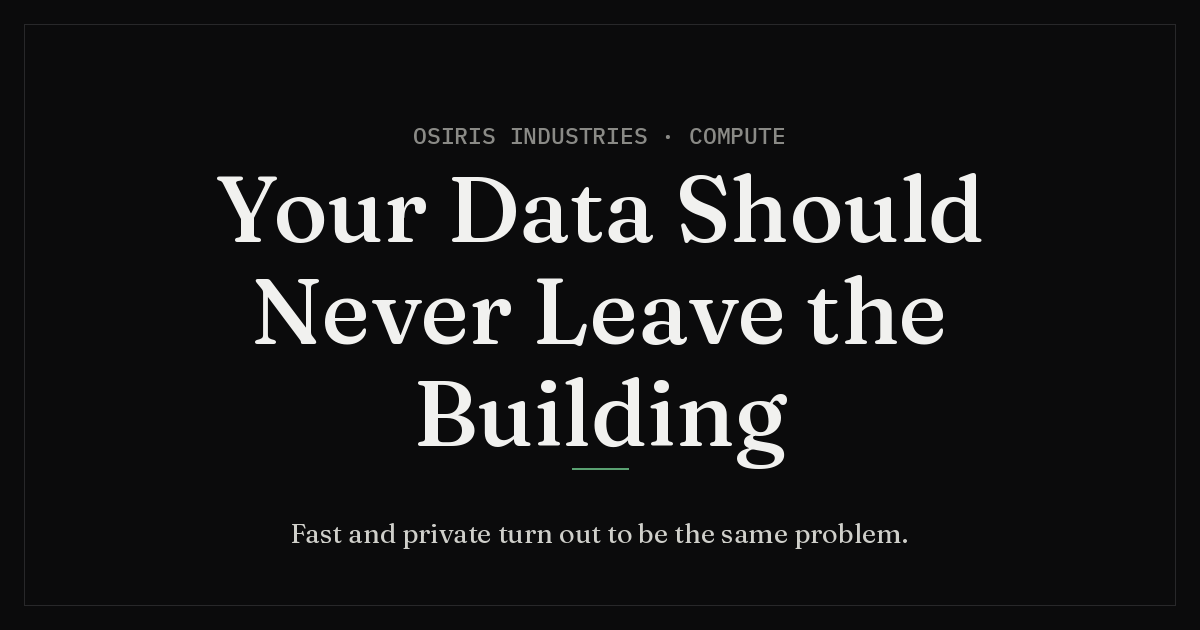 Your Data Should Never Leave the Building